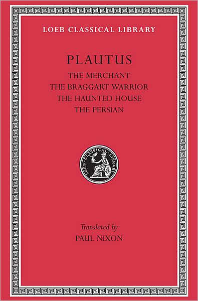 Cover for Plautus · The Merchant. The Braggart Soldier. The Ghost. The Persian - Loeb Classical Library (Hardcover Book) (2011)