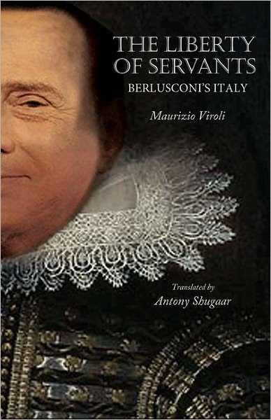 Cover for Maurizio Viroli · The Liberty of Servants: Berlusconi's Italy (Innbunden bok) [Revised edition] (2011)