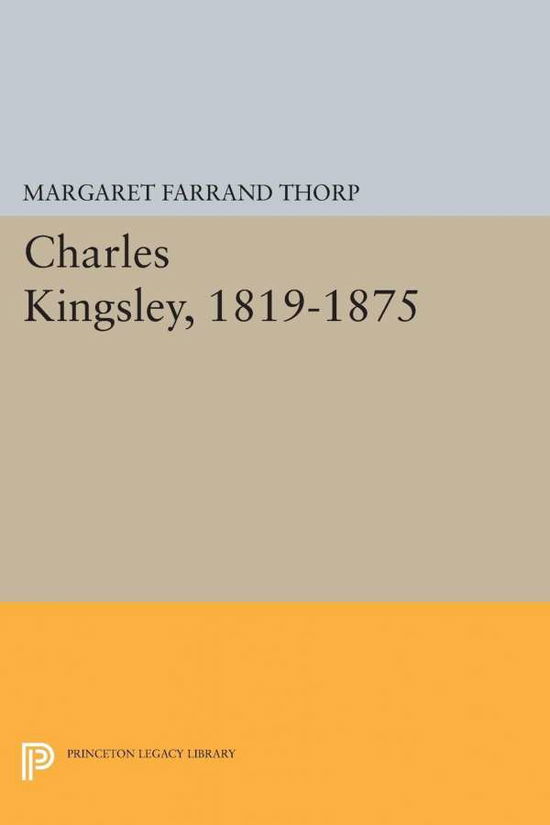 Cover for Margaret Farrand Thorp · Charles Kingsley, 1819-1875 - Princeton Legacy Library (Paperback Book) (2015)