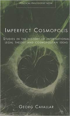 Cover for Georg Cavallar · Imperfect Cosmopolis: Studies in the History of International Legal Theory and Cosmopolitan Ideas - Political Philosophy Now (Paperback Book) (2011)