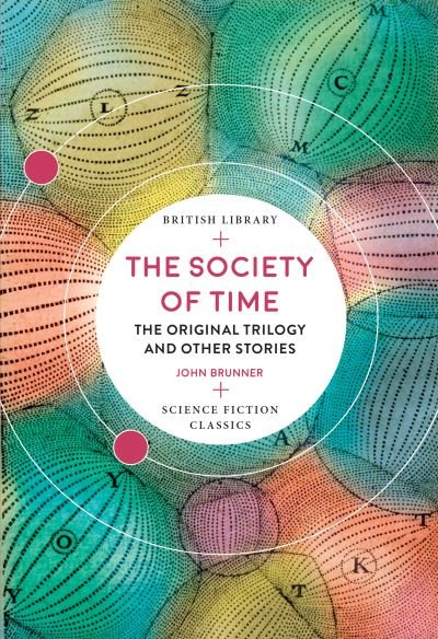 The Society of Time: The Original Trilogy and Other Stories - British Library Science Fiction Classics - John Brunner - Bücher - British Library Publishing - 9780712353823 - 12. November 2020