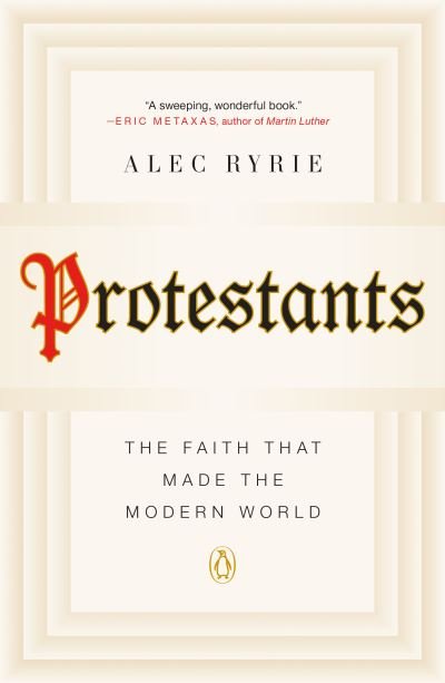 Cover for Ryrie · Protestants: The Faith That Made the Modern World (Bok) (2018)