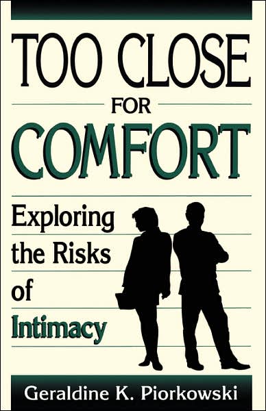 Too Close For Comfort: Exploring The Risks Of Intimacy - Geraldine Piorkowski - Books - Hachette Books - 9780738205823 - August 2, 2001