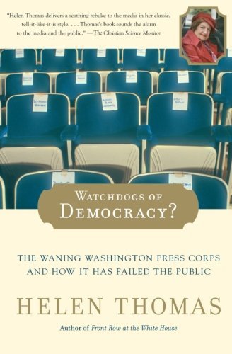 Cover for Helen Thomas · Watchdogs of Democracy?: the Waning Washington Press Corps and How It Has Failed the Public (Pocketbok) [Reprint edition] (2007)