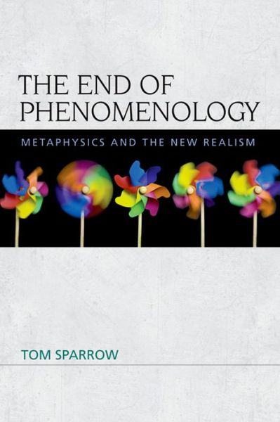 Cover for Tom Sparrow · The End of Phenomenology: Metaphysics and the New Realism (Hardcover Book) (2014)