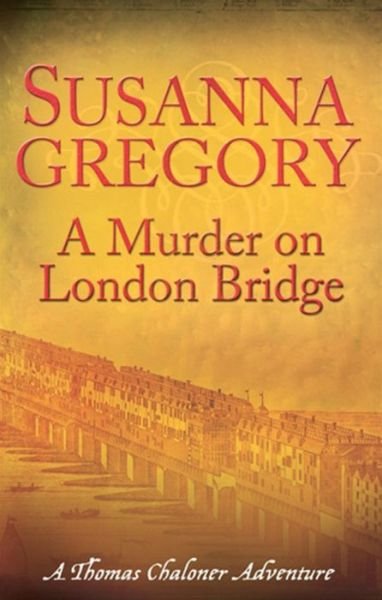 Cover for Susanna Gregory · A Murder On London Bridge: 5 - Adventures of Thomas Chaloner (Taschenbuch) (2011)