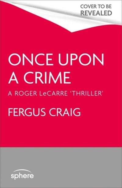 Cover for Fergus Craig · Once Upon a Crime: The hilarious Detective Roger LeCarre parody 'thriller' - Roger LeCarre (Hardcover Book) (2021)