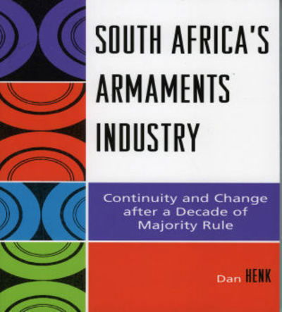 Cover for Dan Henk · South Africa's Armaments Industry: Continuity and Change after a Decade of Majority Rule (Pocketbok) (2006)