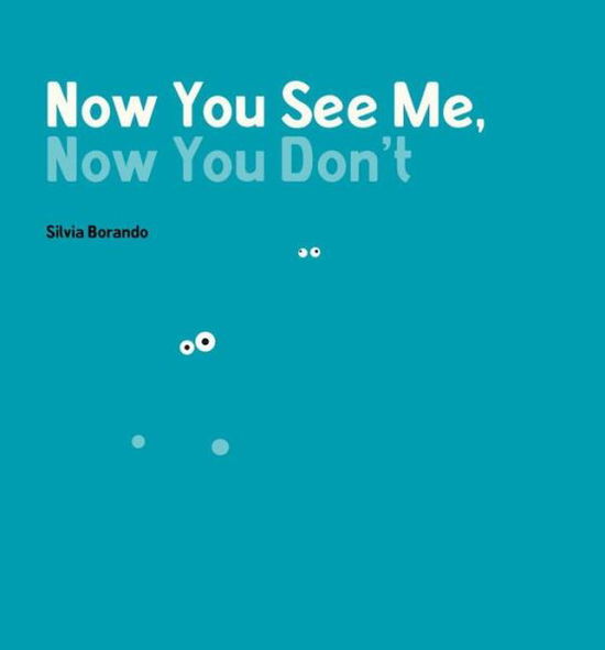 Cover for Silvia Borando · Now you see me, now you don't (Book) [First U.S. edition. edition] (2016)