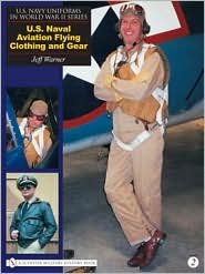 Cover for Jeff Warner · U.S. Navy Uniforms in World War II Series: U.S. Naval Aviation Flying Clothing and Gear (Hardcover Book) (2007)