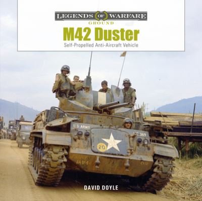 M42 Duster: Self-Propelled Antiaircraft Vehicle - Legends of Warfare: Ground - David Doyle - Bücher - Schiffer Publishing Ltd - 9780764367823 - 15. Dezember 2023