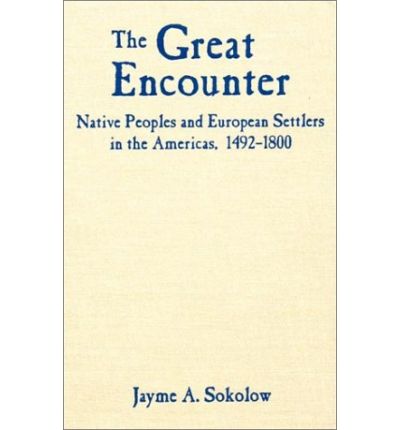 Cover for Jayme A. Sokolow · The Great Encounter: Native Peoples and European Settlers in the Americas, 1492-1800 (Hardcover Book) (2002)