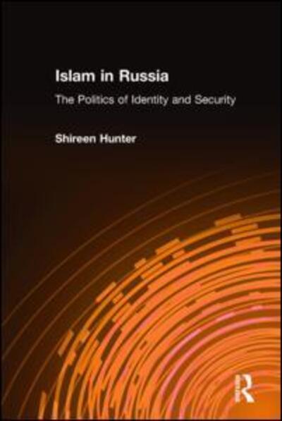 Shireen Hunter · Islam in Russia: The Politics of Identity and Security: The Politics of Identity and Security (Hardcover Book) (2003)