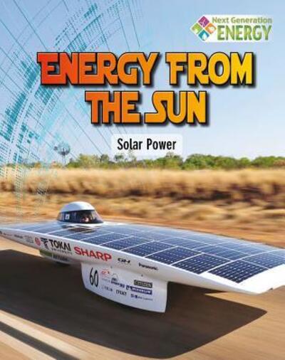 Energy from the Sun: Solar Power (Next Generation Energy) - James Bow - Books - Crabtree Publishing Company - 9780778719823 - August 22, 2015