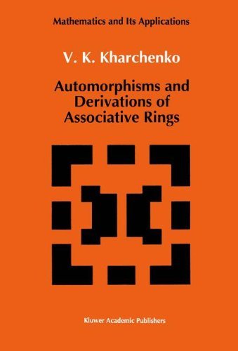 Automorphisms and Derivations of Associative Rings - Mathematics and its Applications - V. Kharchenko - Livros - Springer - 9780792313823 - 31 de outubro de 1991