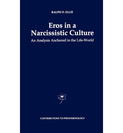Eros in a Narcissistic Culture: An Analysis Anchored in the Life-World - Contributions to Phenomenology - R.D. Ellis - Livros - Springer - 9780792339823 - 31 de março de 1996