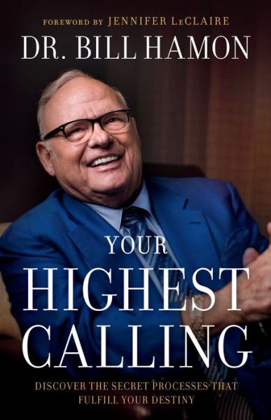 Cover for Dr. Bill Hamon · Your Highest Calling – Discover the Secret Processes That Fulfill Your Destiny (Paperback Book) (2019)