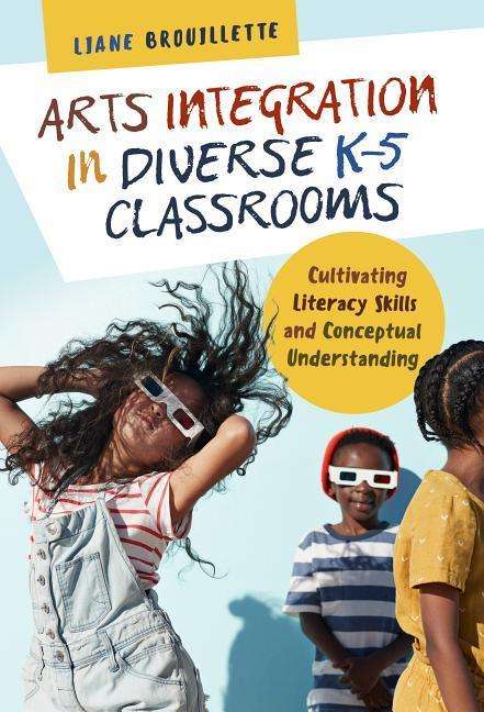 Cover for Liane Brouillette · Arts Integration in Diverse K–5 Classrooms: Cultivating Literacy Skills and Conceptual Understanding - Language and Literacy Series (Hardcover Book) (2019)