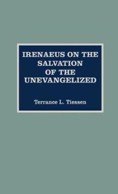 Cover for Terrance L. Tiessen · Irenaeus on the Salvation of the Unevangelized - ATLA Monograph Series (Hardcover Book) (1993)