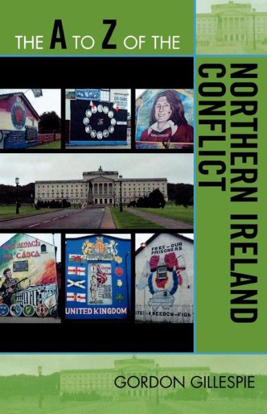 Cover for Gordon Gillespie · The A to Z of the Northern Ireland Conflict - The A to Z Guide Series (Paperback Book) [Rev edition] (2009)