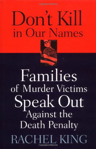 Cover for Rachel King · Don't Kill in Our Names: Families of Murder Victims Speak Out against the Death Penalty (Hardcover Book) [Edition Unstated edition] (2003)