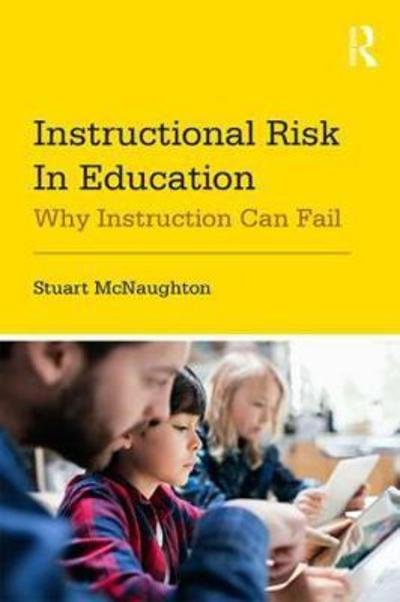 Cover for McNaughton, Stuart (University of Auckland, New Zealand) · Instructional Risk in Education: Why Instruction Can Fail (Hardcover Book) (2018)
