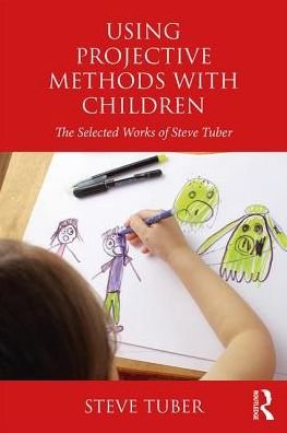 Cover for Tuber, Steve (City University of New York, USA) · Using Projective Methods with Children: The Selected Works of Steve Tuber (Pocketbok) (2018)