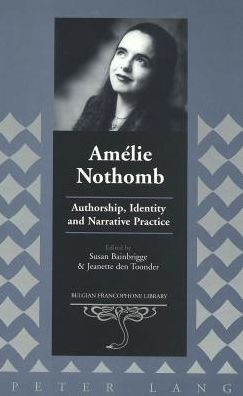 Cover for Amelie Nothomb: Authorship, Identity and Narrative Practice - Belgian Francophone Library (Hardcover Book) (2003)