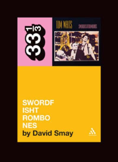 Cover for David Smay · Tom Waits' Swordfishtrombones - 33 1/3 (Paperback Book) (2008)