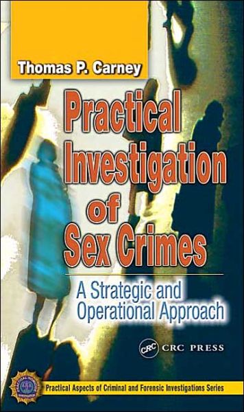 Cover for Carney, Thomas P. (Formerly of Manhattan Special Victims Squad, New York, USA) · Practical Investigation of Sex Crimes: A Strategic and Operational Approach - Practical Aspects of Criminal and Forensic Investigations (Hardcover Book) (2003)