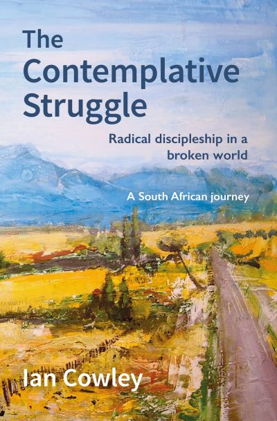 Cover for Ian Cowley · The Contemplative Struggle: Radical discipleship in a broken world (Paperback Book) (2021)