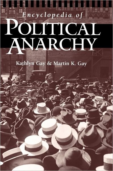 Cover for Kathlyn Gay · Encyclopedia of Political Anarchy (Hardcover bog) (1999)
