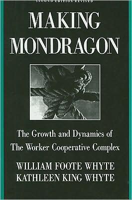 Cover for William Foote Whyte · Making Mondragon: The Growth and Dynamics of the Worker Cooperative Complex - Cornell International Industrial and Labor Relations Reports (Paperback Book) [2 New edition] (1991)