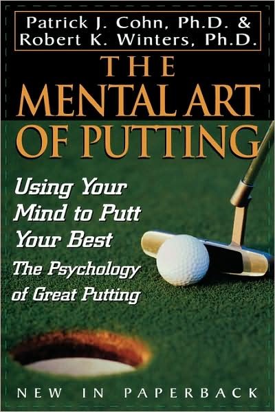 Cover for Cohn, PhD, Patrick J. · The Mental Art of Putting: Using Your Mind to Putt Your Best (Paperback Book) (2002)