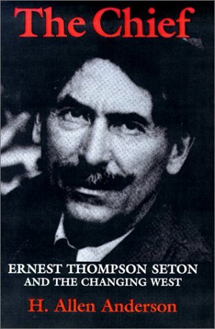 Cover for Hugh Allen Anderson · The Chief: Ernest Thompson Seton and the Changing West (Pocketbok) (1986)