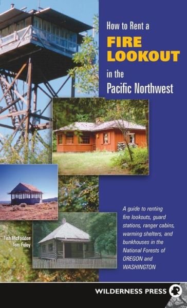Cover for Tish McFadden · How to Rent a Fire Lookout in the Pacific Northwest (Hardcover Book) [Second edition] (2018)