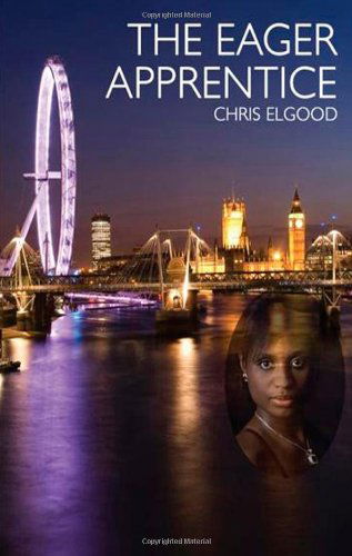 Cover for Chris Elgood · The Eager Apprentice: the Third of Three Books That Follow the Upward Mobility of Nshila Marghrita Ileloka (Upward Mobility of Nshila Ileloka) (Paperback Book) (2011)
