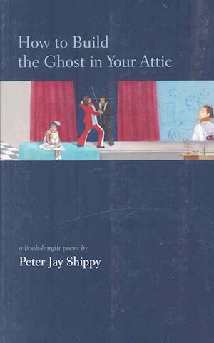 Cover for Peter Jay Shippy · How to build the ghost in your attic (Bok) (2007)