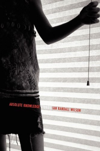 Cover for Ian Randall Wilson · Absolute Knowledge: Stories (Pocketbok) (2009)