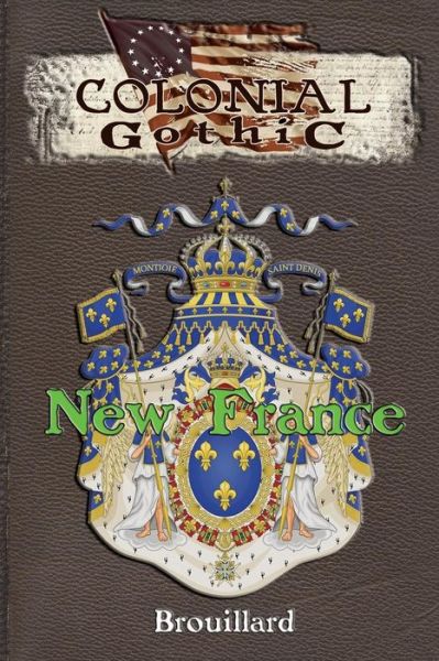 Colonial Gothic: New France - Gabriel Brouillard - Books - Rogue Games, Incorporated - 9780982659823 - January 17, 2011