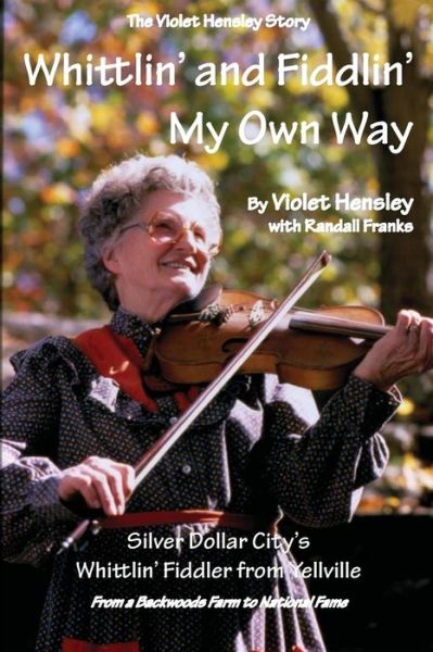 Cover for Violet Hensley · Whittlin' and Fiddlin' My Own Way: the Violet Hensley Story (Paperback Book) (2014)