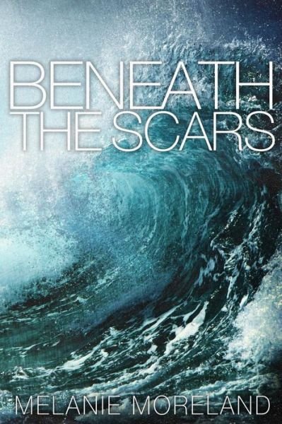Cover for Melanie Moreland · Beneath the Scars (Taschenbuch) (2014)