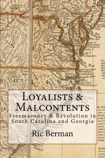 Cover for Ric Berman · Loyalists &amp; Malcontents : Freemasonry &amp; Revolution in South Carolina and Georgia (Pocketbok) (2018)