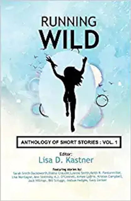 Cover for Lisa Diane Kastner · Running Wild Anthology of Stories Volume 1 (Paperback Book) (2017)