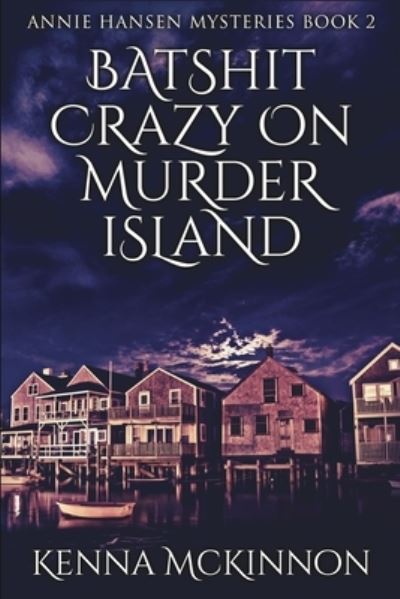 Cover for Kenna McKinnon · Batshit Crazy On Murder Island (Annie Hansen Mysteries Book 2) (Paperback Book) (2021)