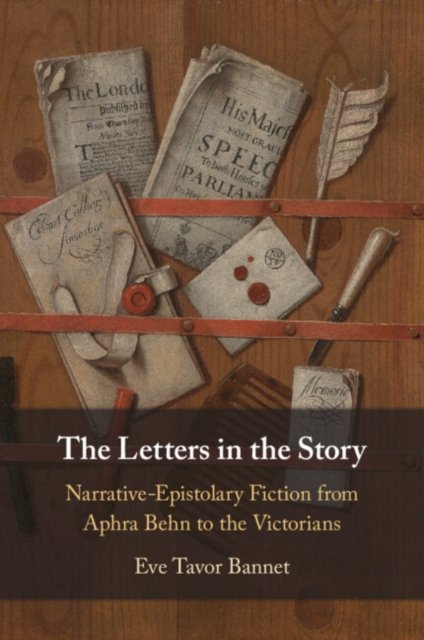 Cover for Bannet, Eve Tavor (University of Oklahoma) · The Letters in the Story: Narrative-Epistolary Fiction from Aphra Behn to the Victorians (Paperback Book) (2024)