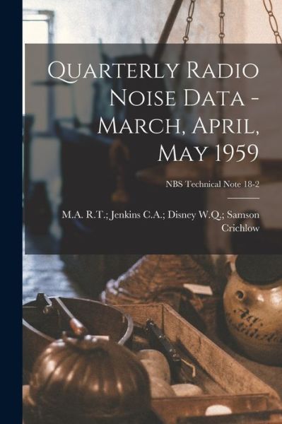 Cover for W Q Samson C a Disney Crichlow · Quarterly Radio Noise Data - March, April, May 1959; NBS Technical Note 18-2 (Paperback Book) (2021)