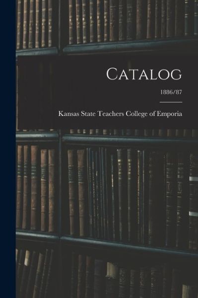 Cover for Kansas State Teachers College of Empo · Catalog; 1886/87 (Pocketbok) (2021)