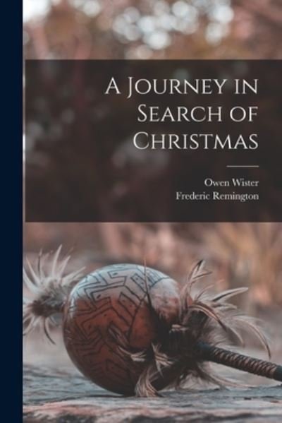 A Journey in Search of Christmas [microform] - Owen 1860-1938 Wister - Bøker - Legare Street Press - 9781015277823 - 10. september 2021