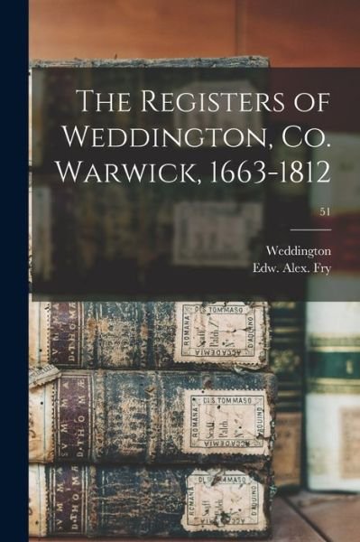 Cover for Weddington (England Parish) · The Registers of Weddington, Co. Warwick, 1663-1812; 51 (Paperback Book) (2021)